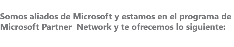 Somos aliados de Microsoft y estamos en el programa de Microsoft Partner Network y te ofrecemos lo siguiente: